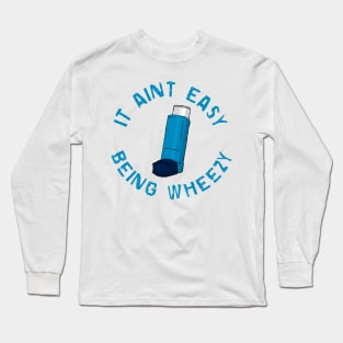 It Ain’t Easy Being Wheezy Long Sleeve T-Shirt